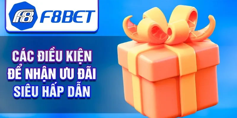 Các điều kiện để nhận ưu đãi siêu hấp dẫn