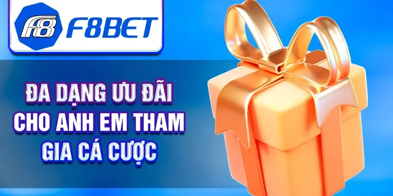 Đa dạng ưu đãi cho anh em tham gia cá cược
