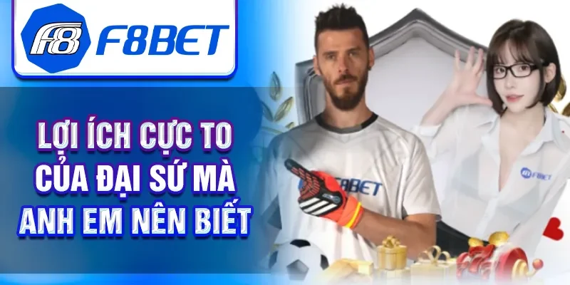 Lợi ích cực to của đại sứ mà người chơi nên biết