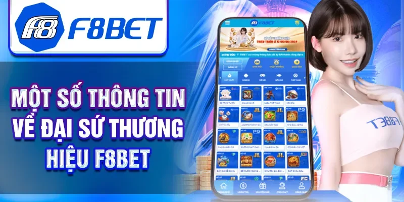 Một số thông tin về đại sứ thương hiệu F8BET