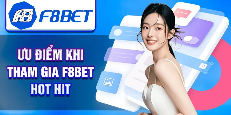 Ưu điểm khi tham gia F8BET hot hit